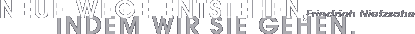 NEUE WEGE ENTSTEHEN, INDEM WIR SIE GEHEN.